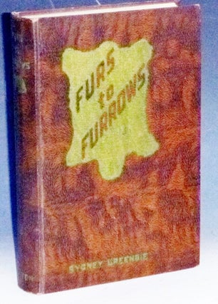 Item #032578 Furs to Furrows; an Epic of Rugged Individualism. Sydney Greenbie