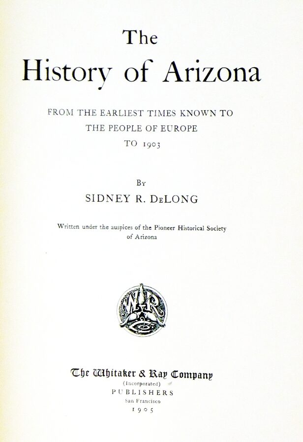 History of Arizona: From the Earliest Times Known to the People of ...