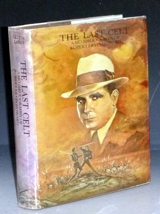 Item #032622 The Last Celt: A Bio-Bibliography of Robert Ervin Howard. Glenn Lord, editoe